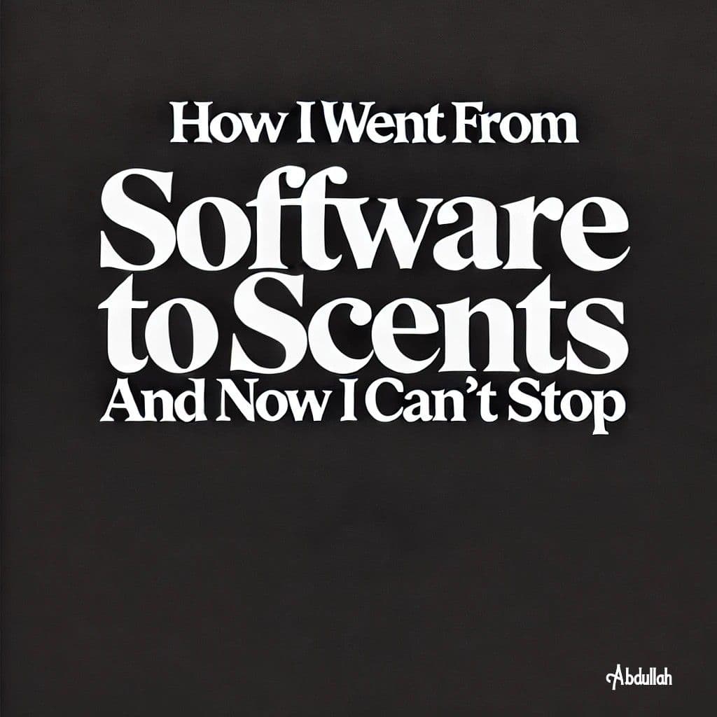 How I Went from Software to Scents (and Now I Can’t Stop, Help)